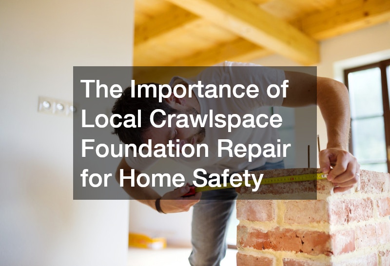 The Importance of Local Crawlspace Foundation Repair for Home Safety