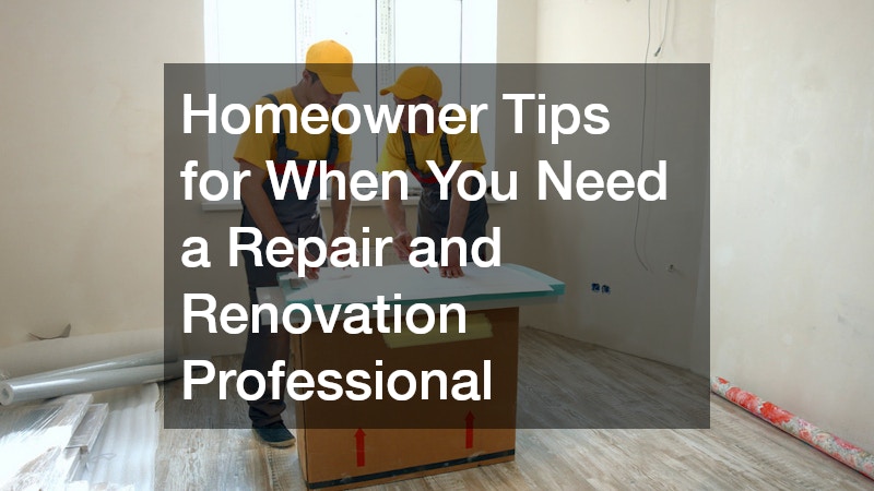 Homeowner Tips for When You Need a Repair and Renovation Professional